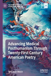 Advancing Medical Posthumanism Through Twenty-First Century American Poetry