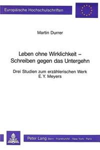 Leben ohne Wirklichkeit - Schreiben gegen das Untergehen