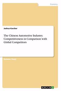The Chinese Automotive Industry. Competitiveness in Comparison with Global Competitors