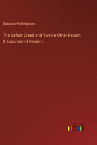 The Safest Creed and Twelve Other Recent Discourses of Reason