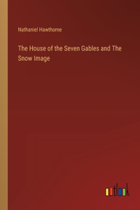 The House of the Seven Gables and The Snow Image