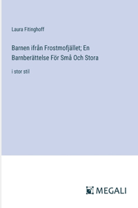 Barnen ifrån Frostmofjället; En Barnberättelse För Små Och Stora