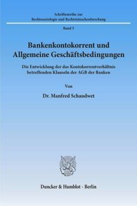 Bankenkontokorrent Und Allgemeine Geschaftsbedingungen: Die Entwicklung Der Das Kontokorrentverhaltnis Betreffenden Klauseln Der Agb Der Banken