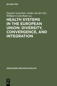Health Systems in the European Union: Diversity, Convergence, and Integration