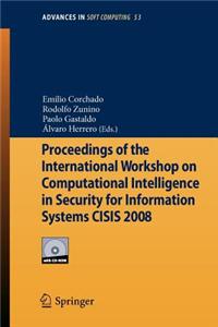 Proceedings of the International Workshop on Computational Intelligence in Security for Information Systems Cisis 2008