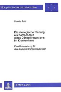 Die Strategische Planung ALS Komponente Eines Controllingsystems Im Krankenhaus