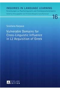 Vulnerable Domains for Cross-Linguistic Influence in L2 Acquisition of Greek