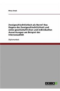 Zweigeschlechtlichkeit als Norm? Das Dogma der Zweigeschlechtlichkeit und seine gesellschaftlichen und individuellen Auswirkungen am Beispiel der Intersexualität