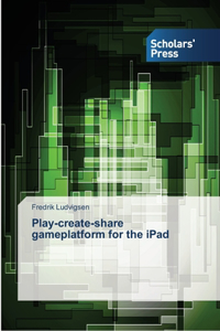 Play-create-share gameplatform for the iPad