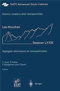 Atomic Clusters and Nanoparticles. Agregats Atomiques Et Nanoparticules: Les Houches Session LXXIII 2-28 July 2000