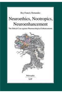 Neuroethics, Nootropics, Neuroenhancement