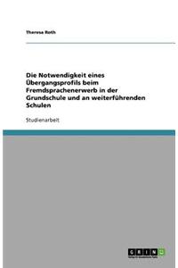 Die Notwendigkeit eines Übergangsprofils beim Fremdsprachenerwerb in der Grundschule und an weiterführenden Schulen