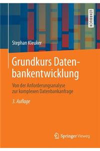 Grundkurs Datenbankentwicklung: Von Der Anforderungsanalyse Zur Komplexen Datenbankanfrage