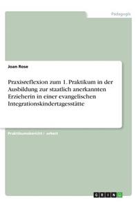 Praxisreflexion zum 1. Praktikum in der Ausbildung zur staatlich anerkannten Erzieherin in einer evangelischen Integrationskindertagesstätte