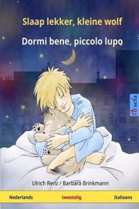 Slaap Lekker, Kleine Wolf - Dormi Bene, Piccolo Lupo. Tweetalig Kinderboek (Nederlands - Italiaans)