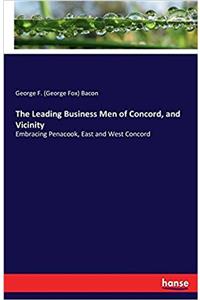The Leading Business Men of Concord, and Vicinity