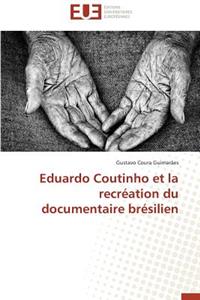 Eduardo Coutinho Et La Recréation Du Documentaire Brésilien