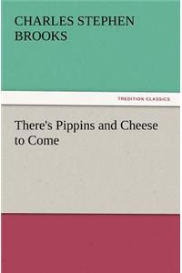 There's Pippins and Cheese to Come