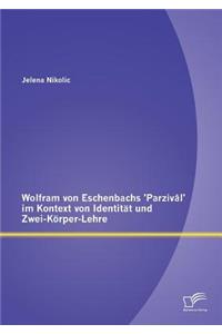 Wolfram von Eschenbachs 'Parzivâl' im Kontext von Identität und Zwei-Körper-Lehre