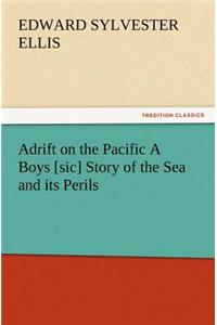 Adrift on the Pacific A Boys [sic] Story of the Sea and its Perils