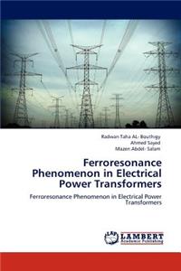 Ferroresonance Phenomenon in Electrical Power Transformers