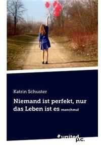 Niemand Ist Perfekt, Nur Das Leben Ist Es Manchmal