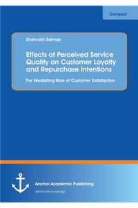Effects of Perceived Service Quality on Customer Loyalty and Repurchase Intentions. The Mediating Role of Customer Satisfaction