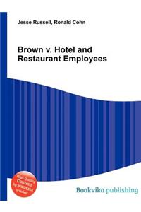Brown V. Hotel and Restaurant Employees