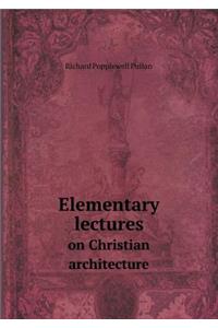 Elementary Lectures on Christian Architecture