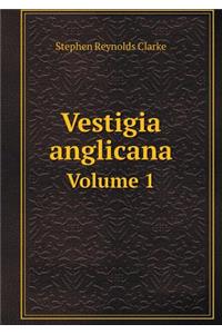 Vestigia Anglicana Volume 1