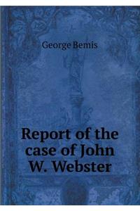 Report of the case of John W. Webster