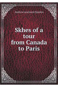 Skhes of a Tour from Canada to Paris