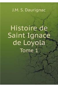 Histoire de Saint Ignace de Loyola Tome 1