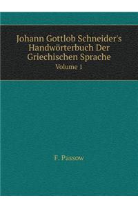 Johann Gottlob Schneider's Handwörterbuch Der Griechischen Sprache Volume 1