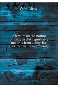 A lecture on the notion of value as distinguishable not only from utility, but also from value in exchange