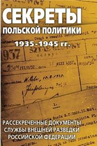 Secrets of Polish Policy 1935-1945 Gg. Declassified Documents of the Foreign Intelligence Service of the Russian Federation. Declassified Documents of the Russian Federation Foreign Intelligence Service