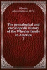 genealogical and encyclopedic history of the Wheeler family in America