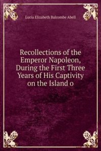 Recollections of the Emperor Napoleon