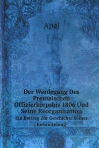 Der Werdegang Des Preussischen Offizierkorpsbis 1806 Und Seine Reorganisation