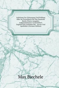Anleitung Zur Erkennung Und Prufung Aller Im Arzneibuch Fur Das Deutsche Reich (Vierte Ausgabe) Aufgenommenen Arzneimittel: Zugleich Ein Leitfaden Bei . Aerzte Und Apotheker (German Edition)