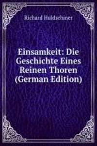 Einsamkeit: Die Geschichte Eines Reinen Thoren (German Edition)
