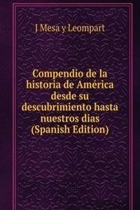 Compendio de la historia de America desde su descubrimiento hasta nuestros dias (Spanish Edition)
