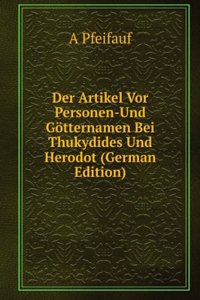 Der Artikel Vor Personen-Und Gotternamen Bei Thukydides Und Herodot (German Edition)