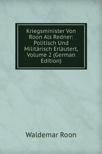 Kriegsminister Von Roon Als Redner: Politisch Und Militarisch Erlautert, Volume 2 (German Edition)