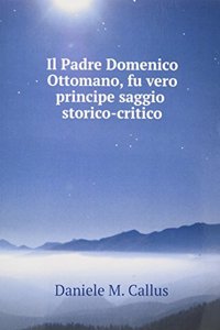 Il Padre Domenico Ottomano, fu vero principe saggio storico-critico