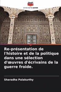 Re-présentation de l'histoire et de la politique dans une sélection d'oeuvres d'écrivains de la guerre froide.