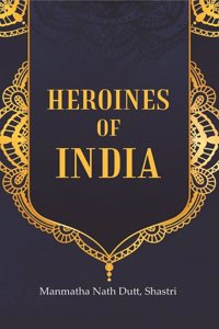 Heroines of India [hardcover]