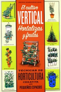EL CULTIVO VERTICAL. HORTALIZAS Y FRUTAS: Tecnicas de horticultura creativa para pequenos espacios