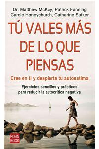 Tu Vales Mas de Lo Que Piensas: Cree En Ti y Despierta Tu Autoestima