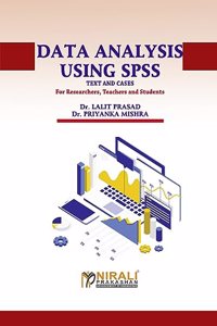 DATA ANALYSIS USING SPSS: Text and Cases, For Researchers, Teachers and Students